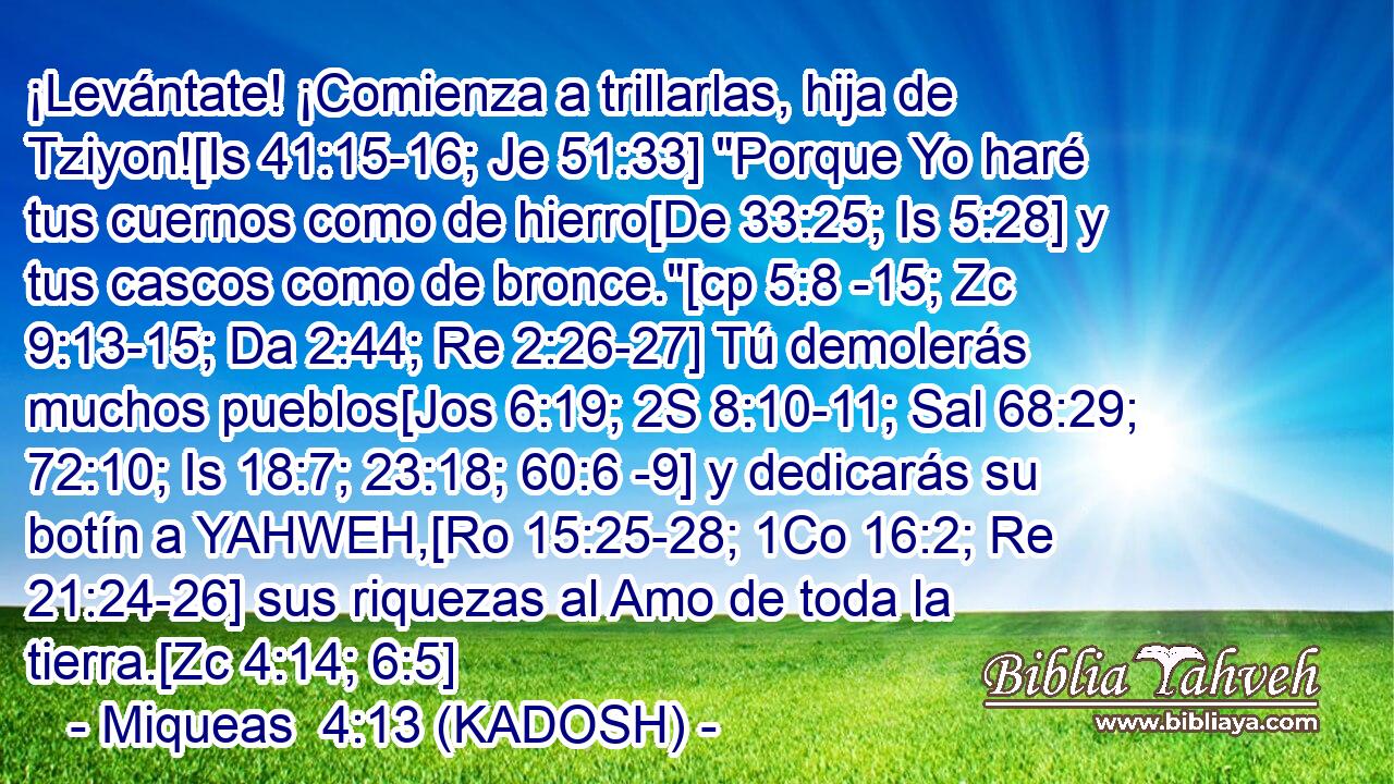  ¡Levántate! ¡Comienza a trillarlas, hija de Tziyon![Is 41:15-16; Je 51:33] 