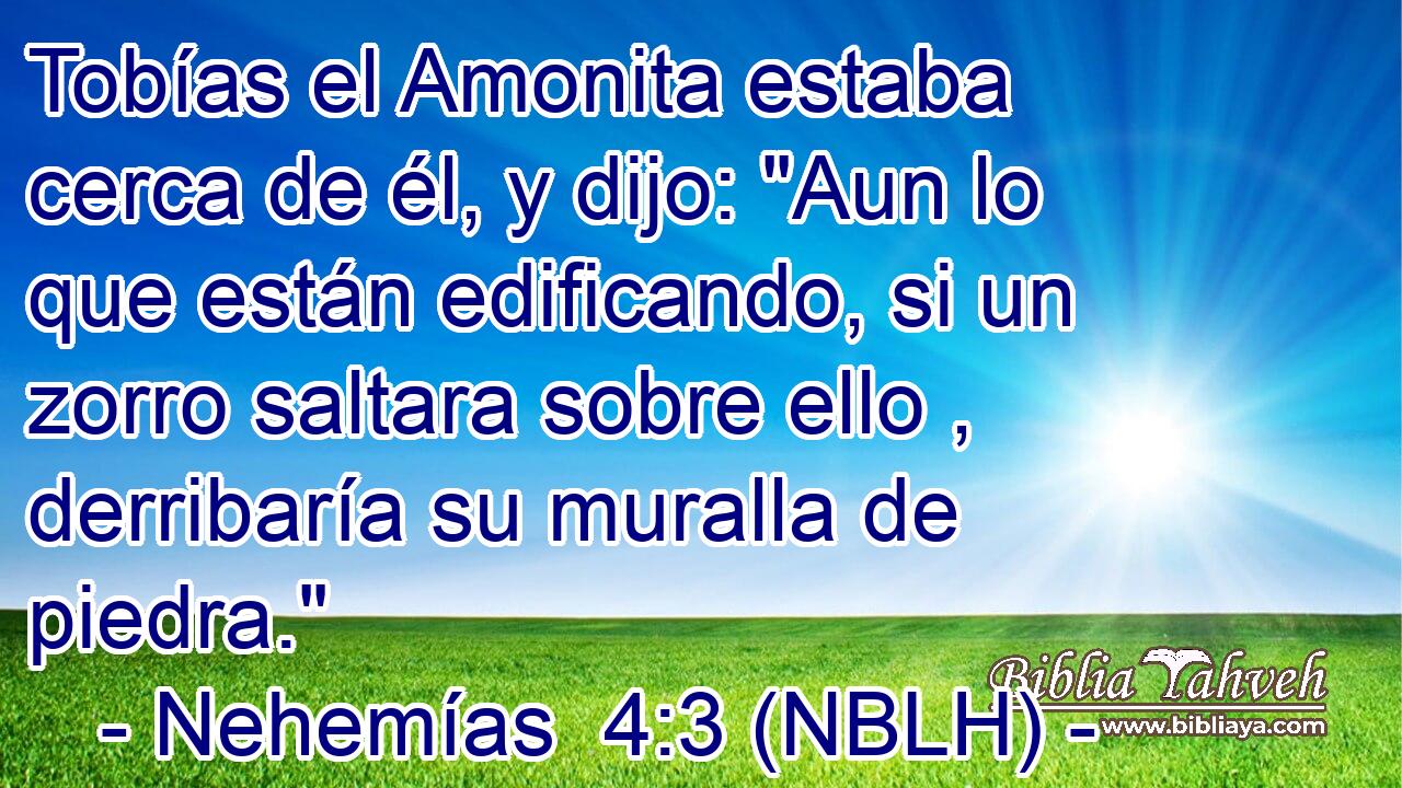  Tobías el Amonita estaba cerca de él, y dijo: 