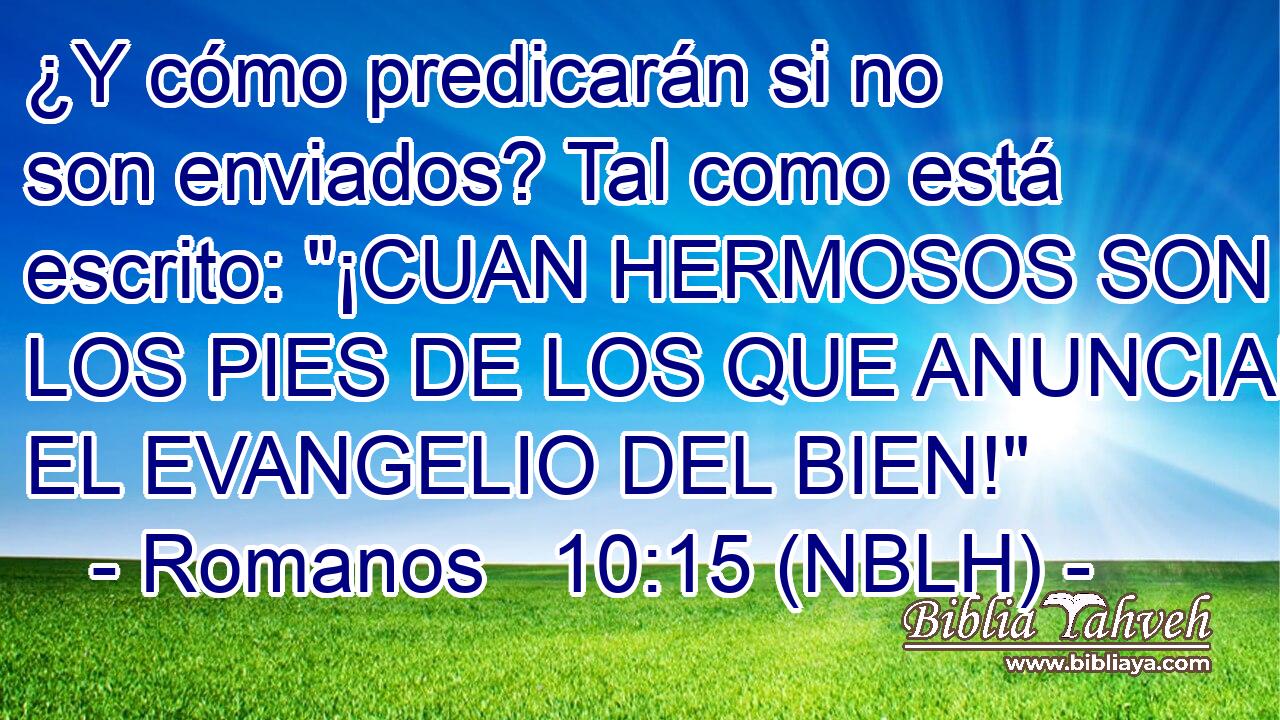  ¿Y cómo predicarán si no son enviados? Tal como está escrito: 