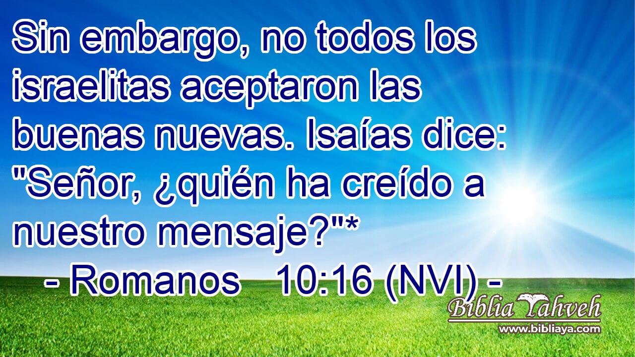  Sin embargo, no todos los israelitas aceptaron las buenas nuevas. Isaías dice: 