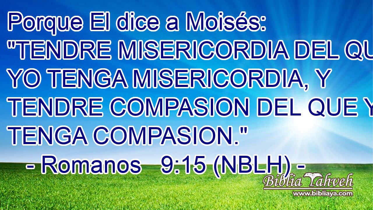  Porque El dice a Moisés: 
