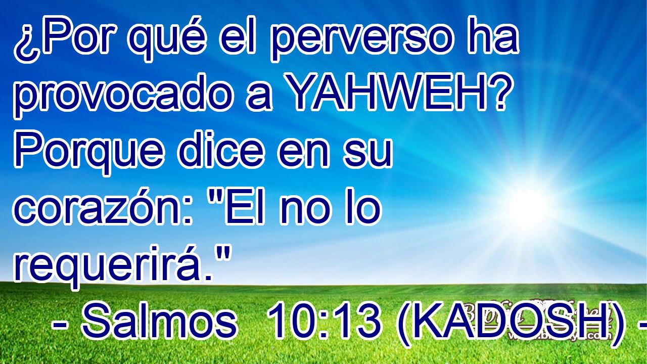  ¿Por qué el perverso ha provocado a YAHWEH? Porque dice en su corazón: 
