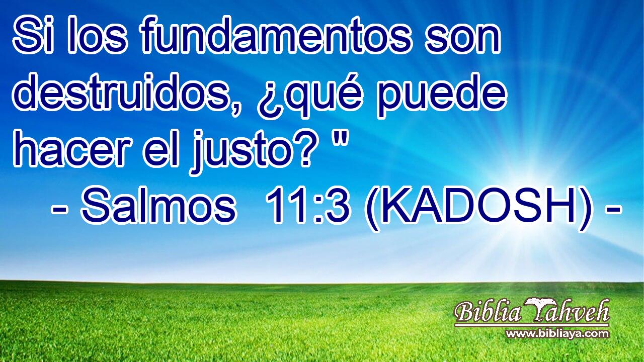  Si los fundamentos son destruidos, ¿qué puede hacer el justo? 