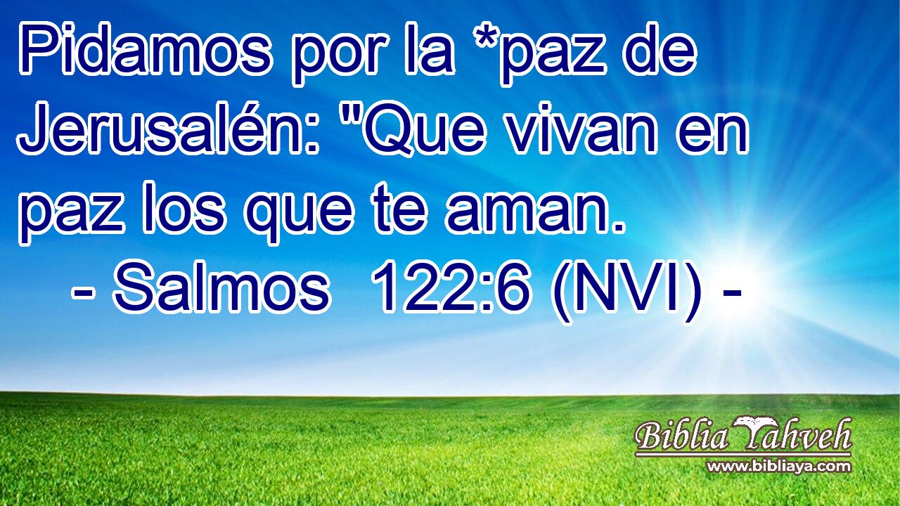  Pidamos por la *paz de Jerusalén: 
