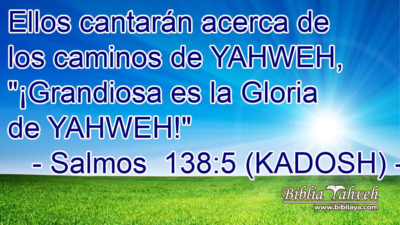  Ellos cantarán acerca de los caminos de YAHWEH, 