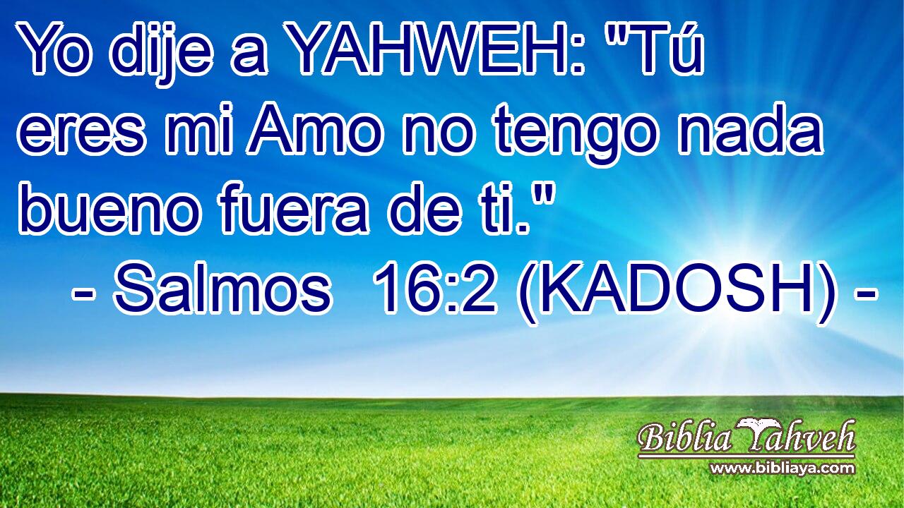  Yo dije a YAHWEH: 