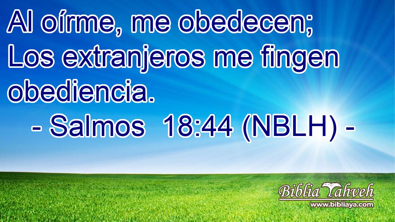  Al oírme, me obedecen; Los extranjeros me fingen obediencia. 