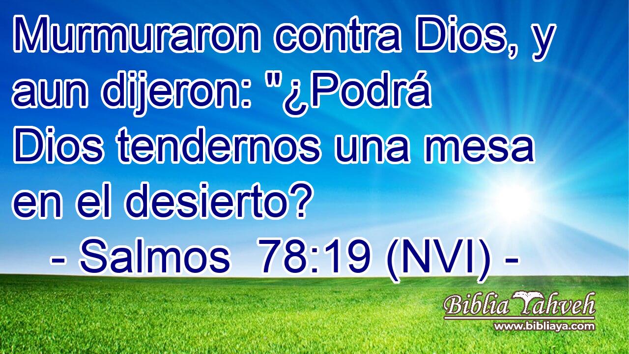  Murmuraron contra Dios, y aun dijeron: 