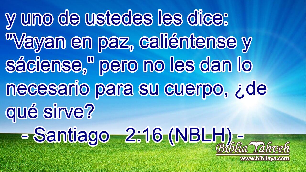  y uno de ustedes les dice: 