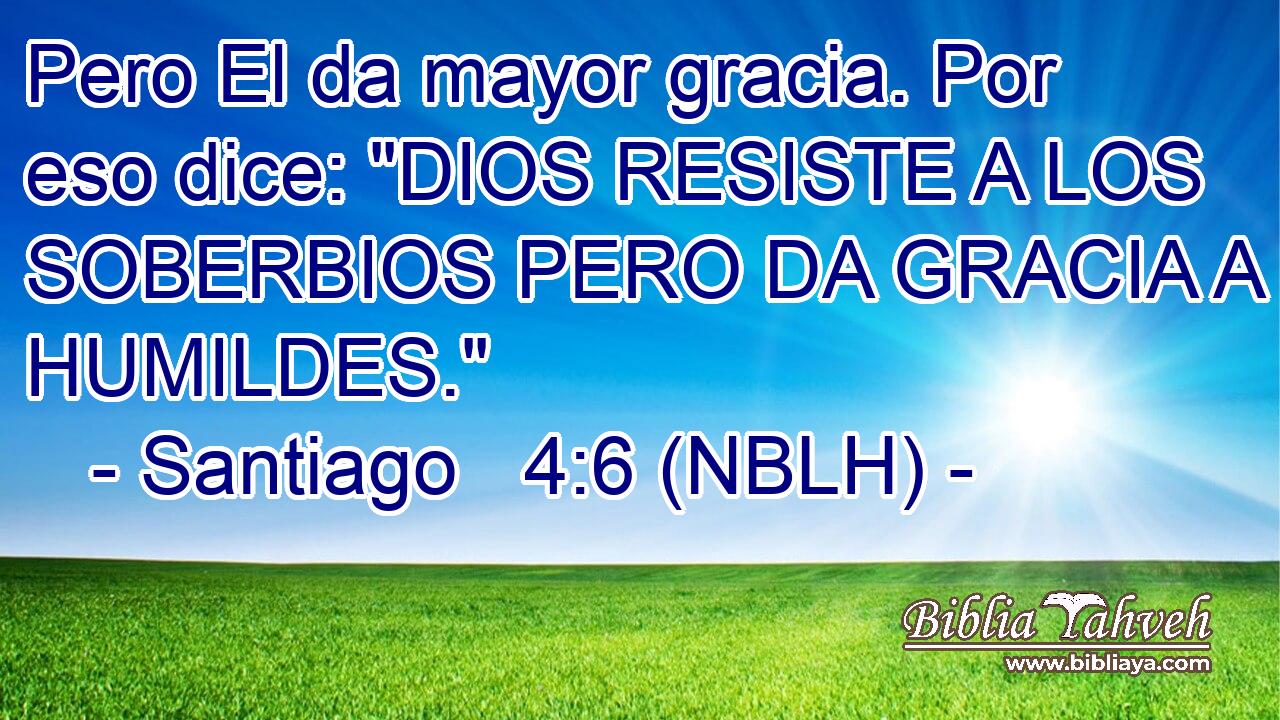  Pero El da mayor gracia. Por eso dice: 