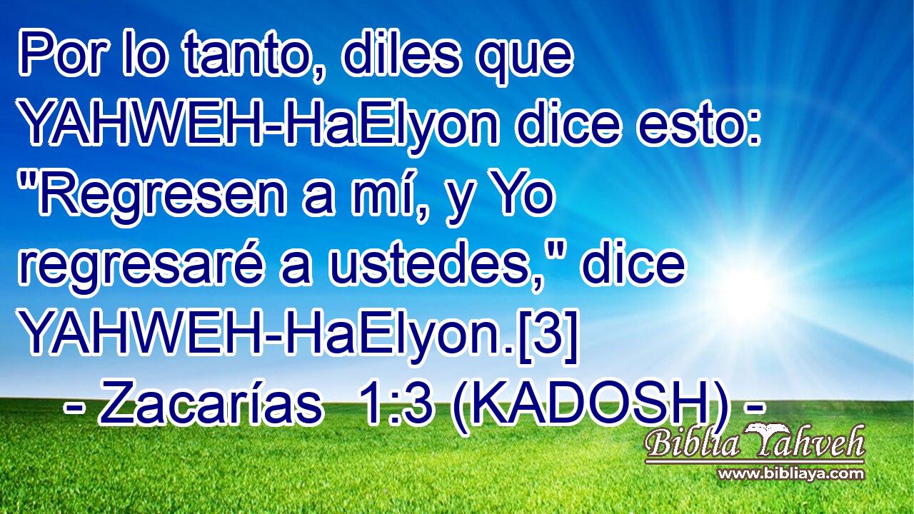 Zacarías 1:3 (KADOSH) - Por lo tanto, diles que YAHWEH-HaElyon ...