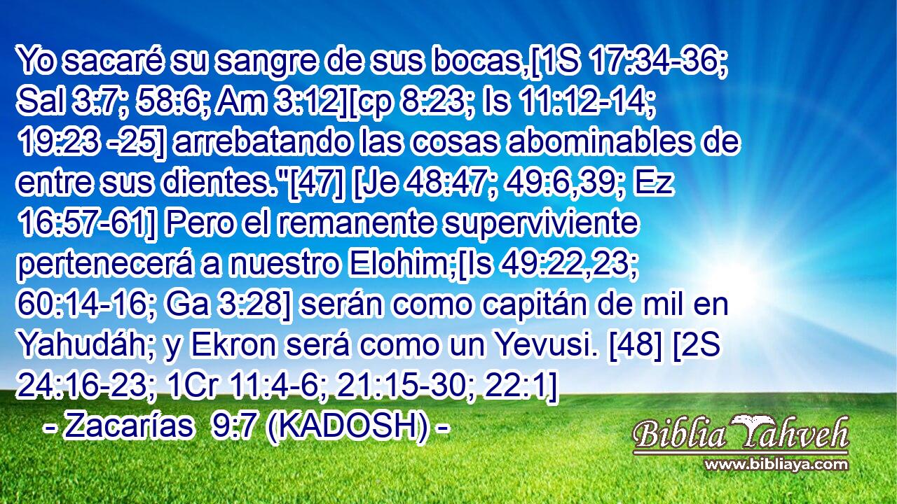  Yo sacaré su sangre de sus bocas,[1S 17:34-36; Sal 3:7; 58:6; Am 3:12][cp 8:23; Is 11:12-14; 19:23 -25] arrebatando las cosas abominables de entre sus dientes.
